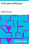 [Gutenberg 5827] • The Problems of Philosophy